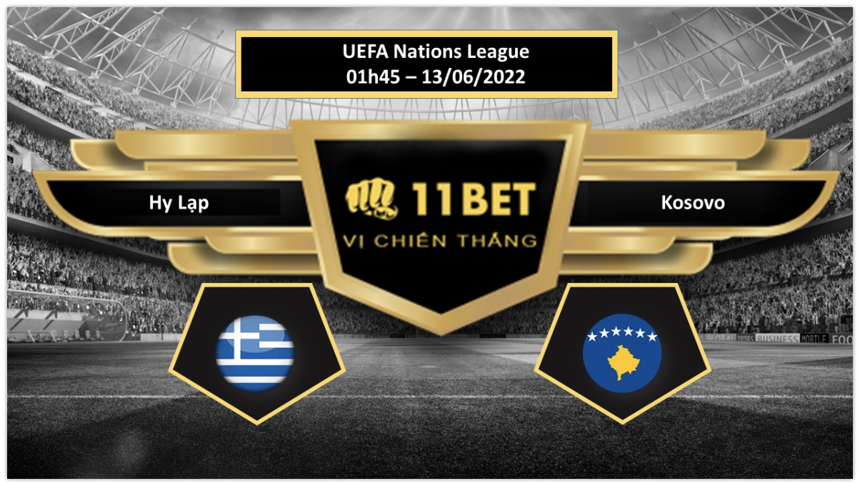11BET Tip bóng đá    Hy Lạp vs Kosovo , hôm nay 13/06/2022