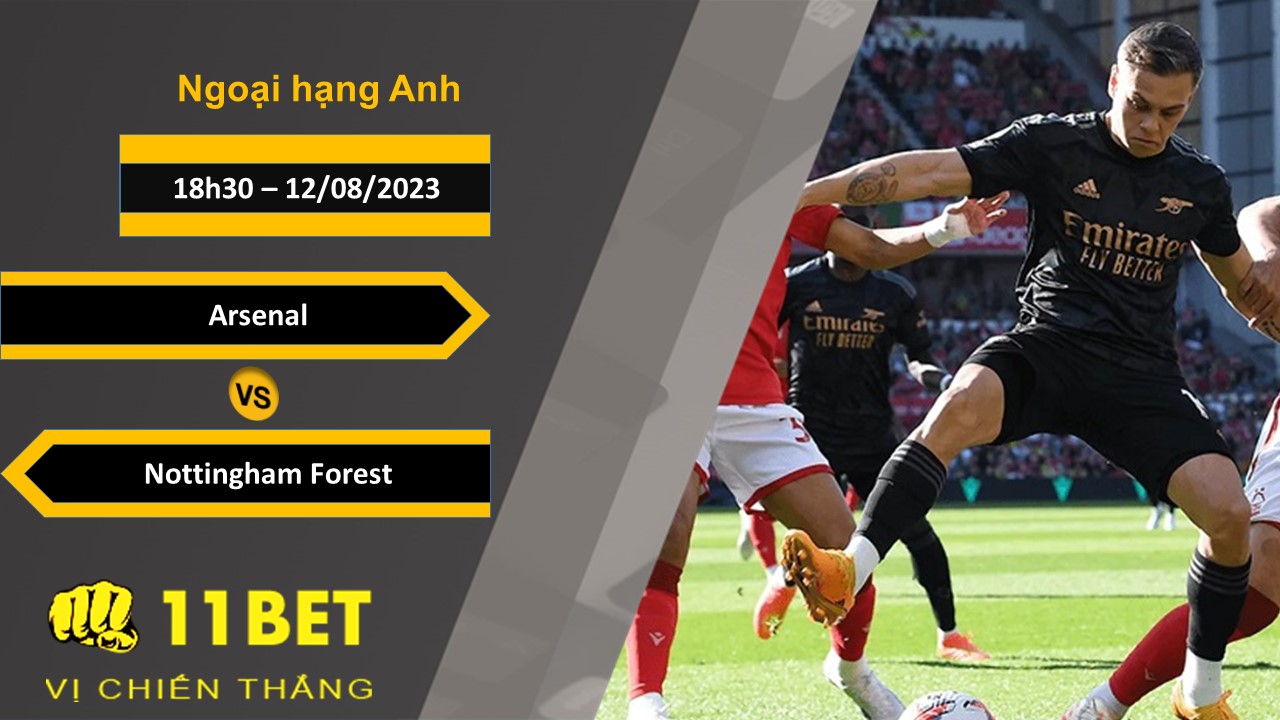 11BET Soi kèo Arsenal vs Nottingham Forest , 18h30, 12/08/2023