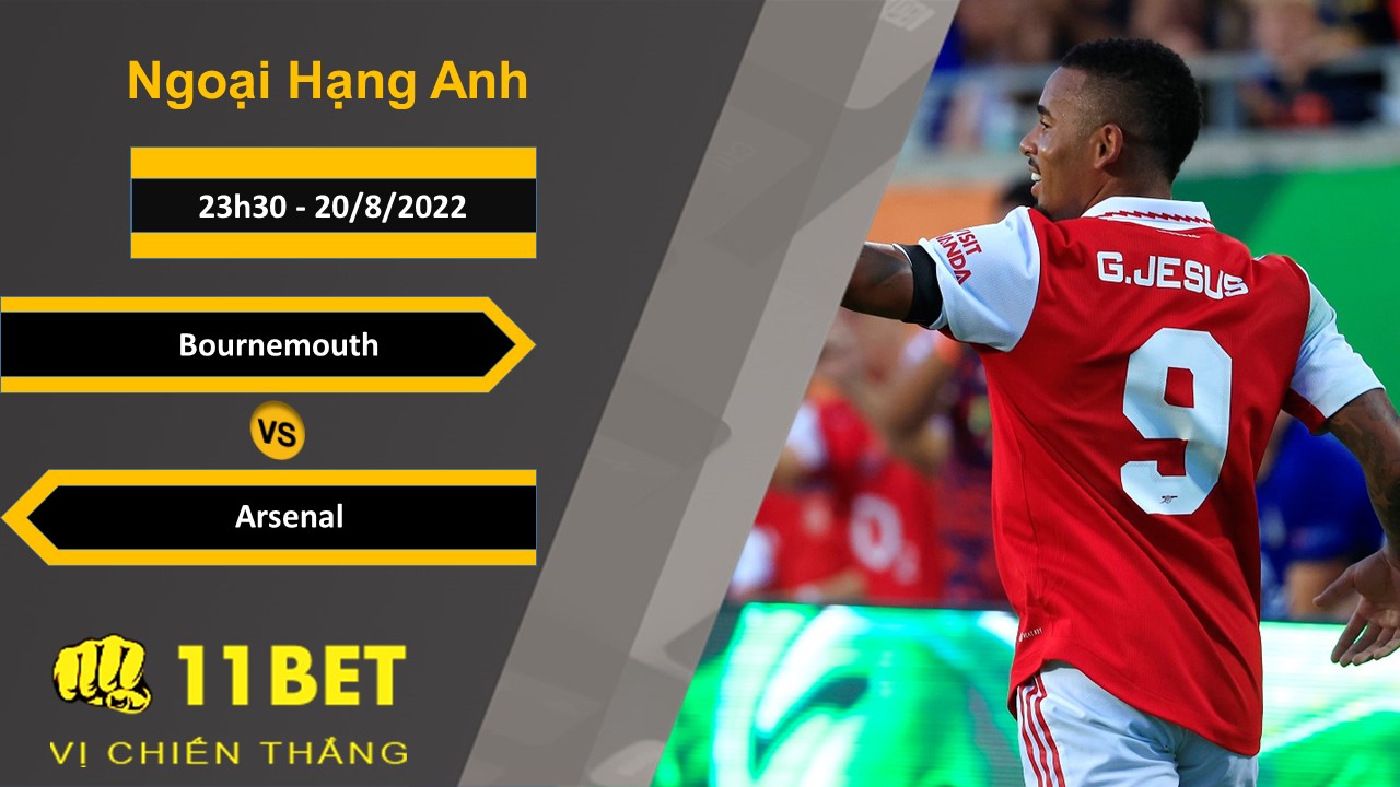 11BET Soi kèo Bournemouth vs Arsenal, 23h30, 20/8/2022