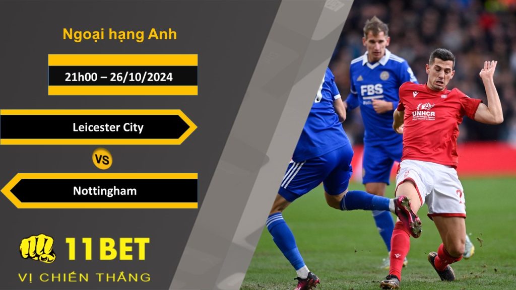 11BET Soi kèo Leicester City vs Nottingham, 02h00, 26/10/2024