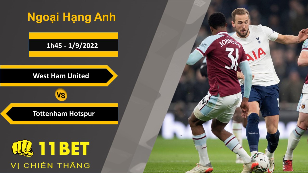 11BET Soi kèo West Ham United vs Tottenham Hotspur, 1h45, 1/9/2022