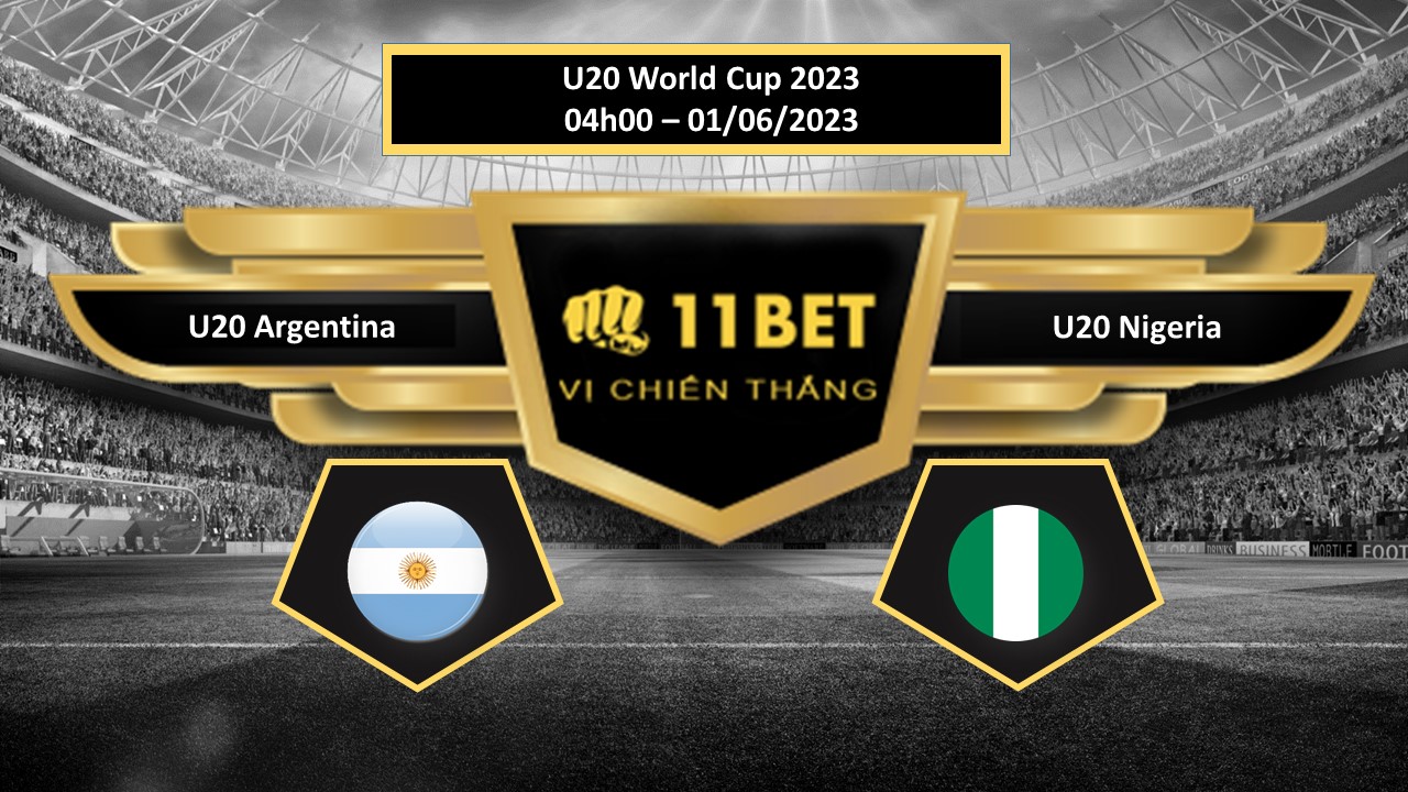 11BET Tip bóng đá U20 Argentina vs U20 Nigeria, hôm nay 01/06/2023