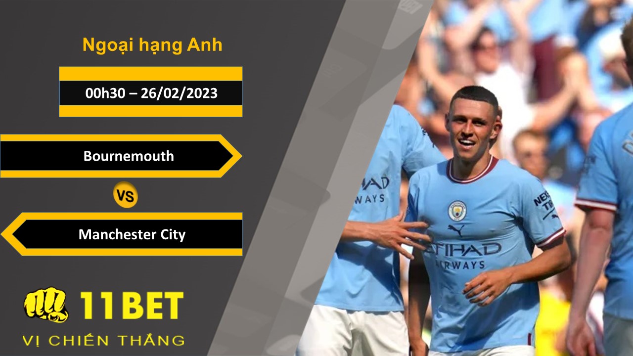 11BET Soi kèo Bournemouth vs Manchester City, 00h30, 26/02/2023