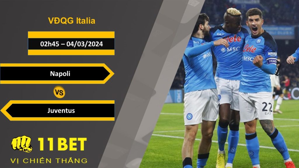 11BET Soi kèo Napoli vs Juventus, 02h45, 04/03/2024