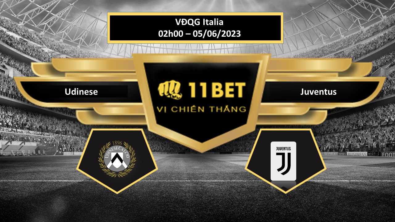 11BET Tip bóng đá Udinese vs Juventus, hôm nay 05/06/2023