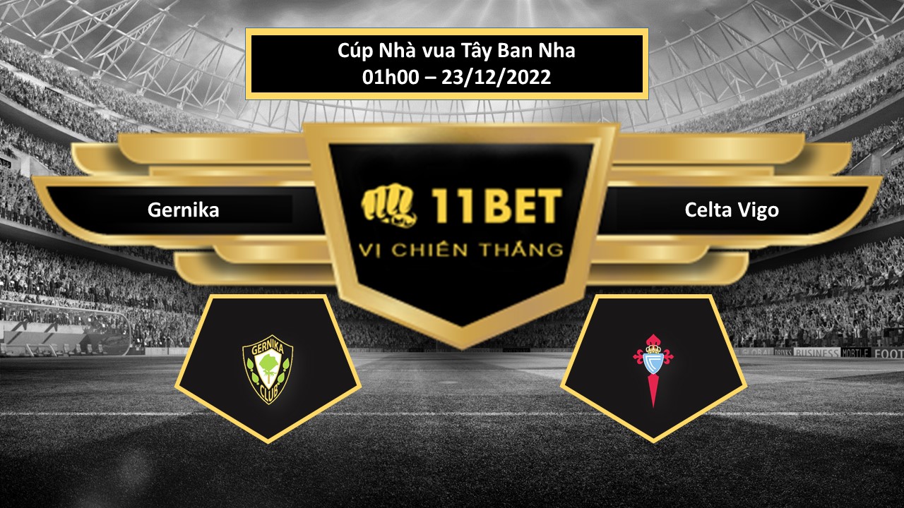 11BET Tip bóng đá  Gernika vs Celta Vigo, hôm nay 23/12/2022