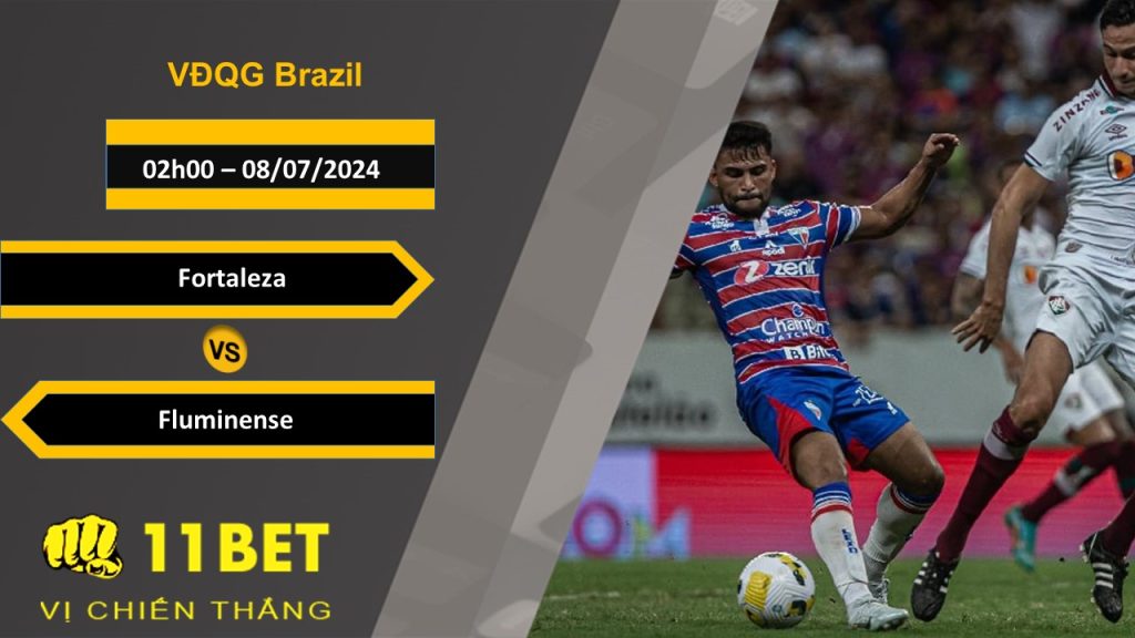 11BET Soi kèo Fortaleza vs Fluminense, 02h00, 08/07/2024