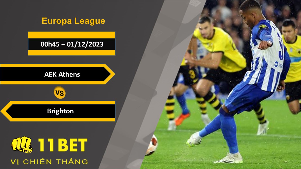 11BET Soi kèo AEK Athens vs Brighton, 00h45, 01/12/2023
