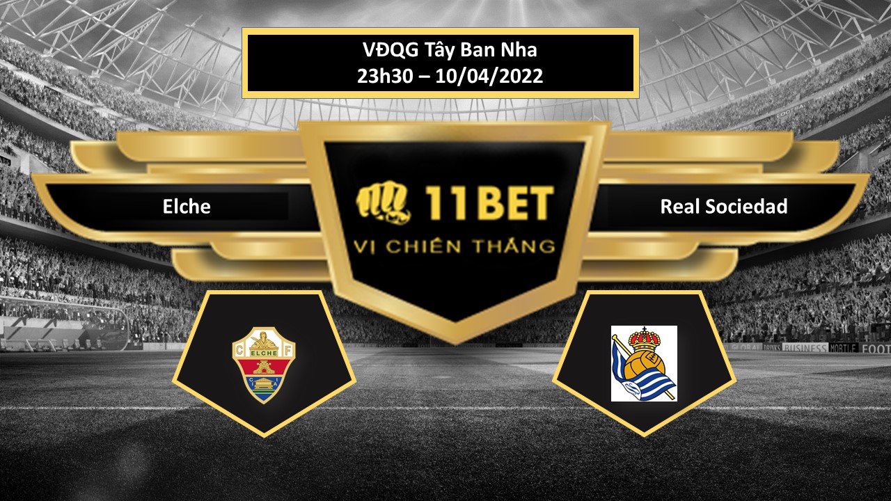 11BET Tip bóng đá   Elche vs Real Sociedad  , hôm nay 10/04/2022