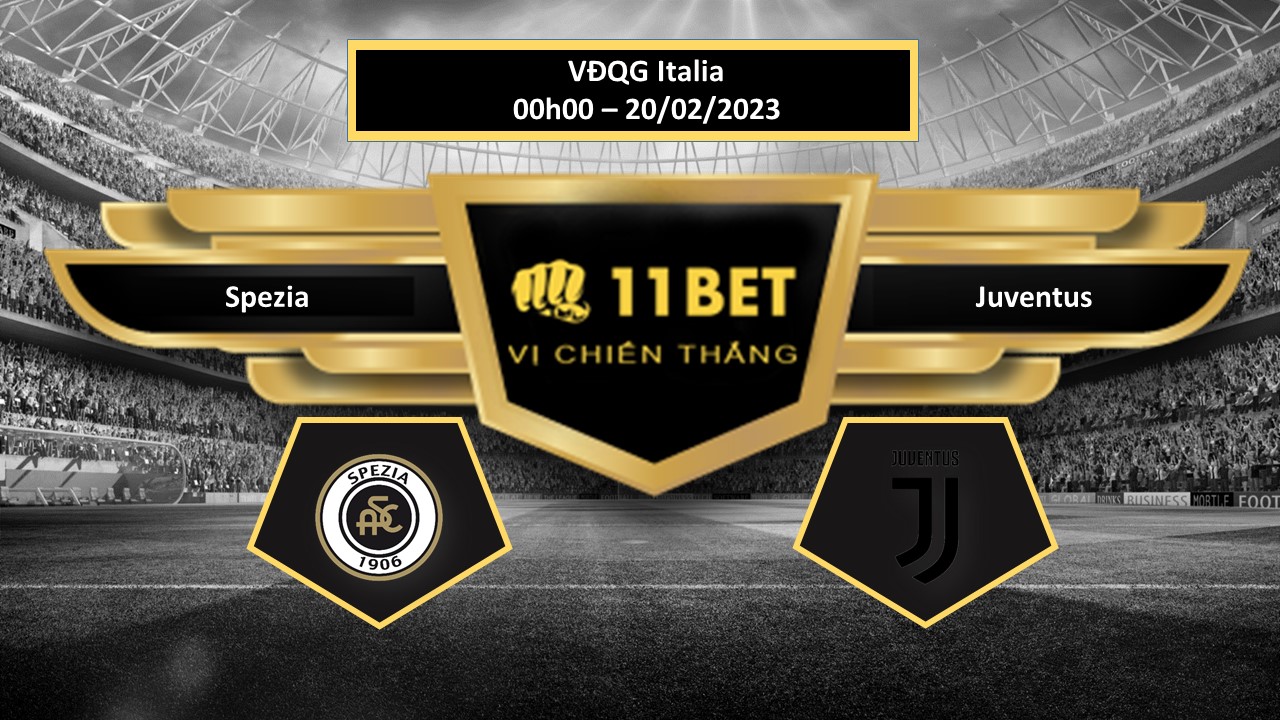 11BET Tip bóng đá  Spezia vs Juventus, hôm nay 20/02/2023