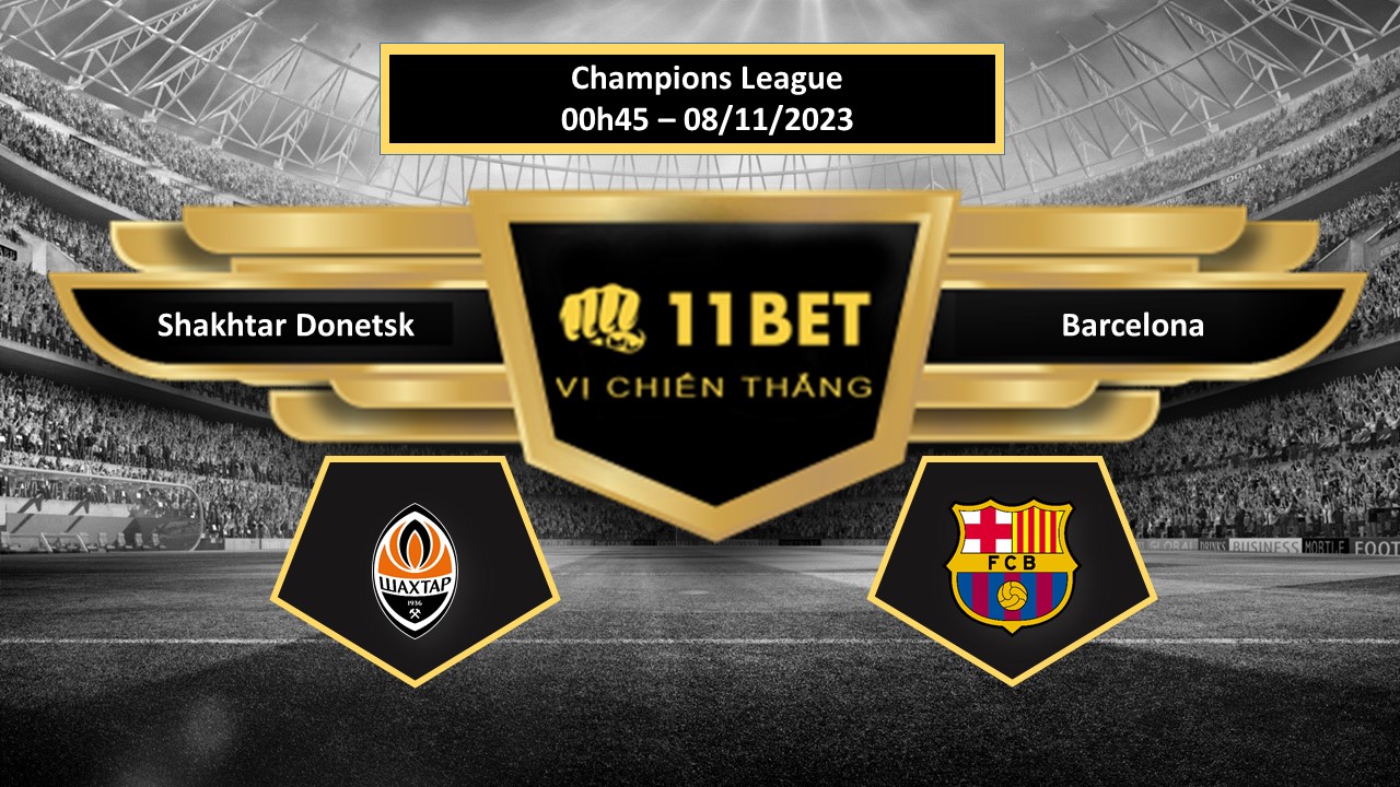 11BET Tip bóng đá  Shakhtar Donetsk vs Barcelona, hôm nay 08/11/2023