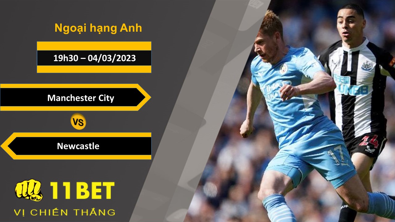 11BET Soi kèo Manchester City vs Newcastle, 19h30, 04/03/2023