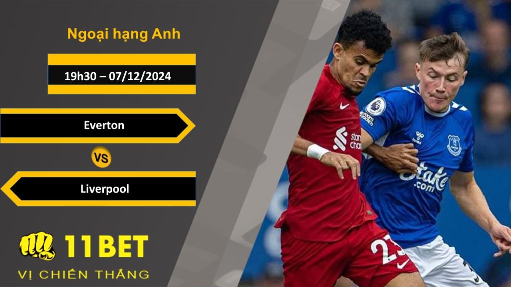 11BET Soi kèo Everton vs Liverpool, 19h30, 07/12/2024