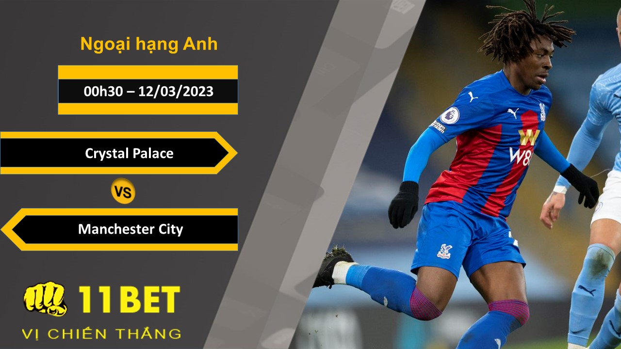 11BET Soi kèo Crystal Palace vs Manchester City, 00h30, 12/03/2023