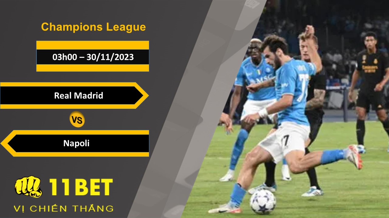 11BET Soi kèo Real Madrid vs Napoli, 03h00, 30/11/2023