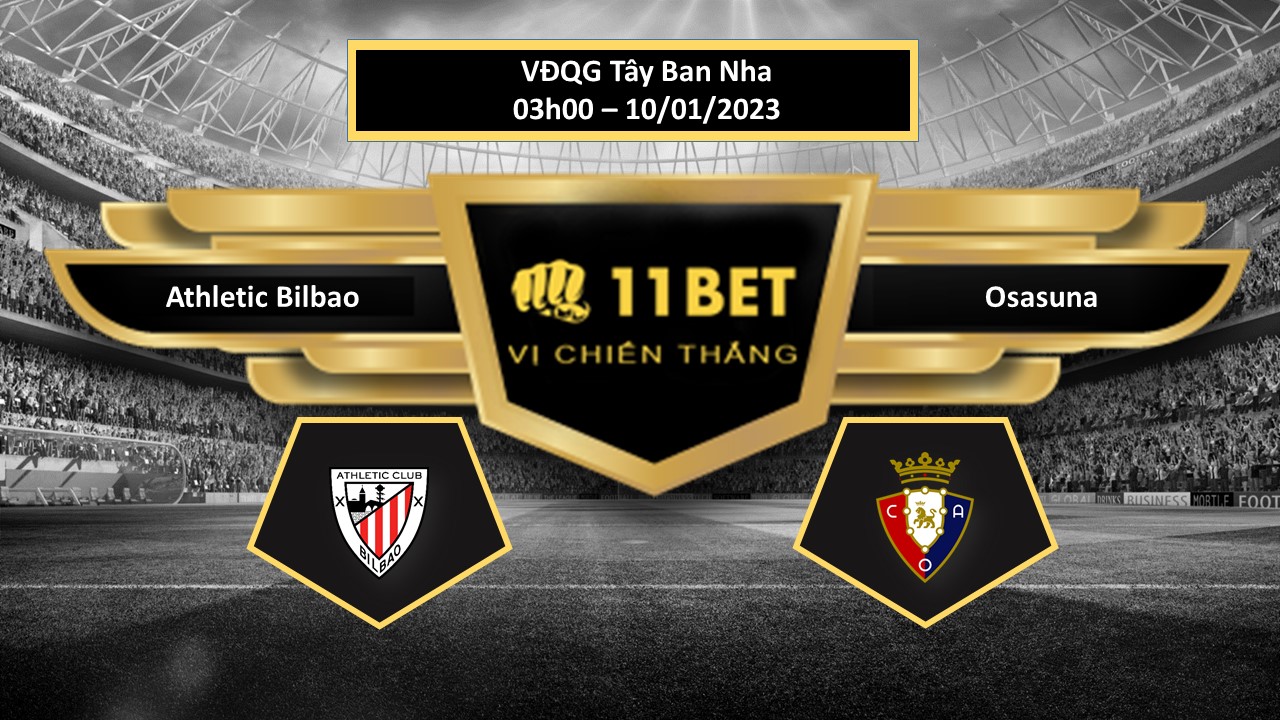 11BET Tip bóng đá  Athletic Bilbao vs Osasuna, hôm nay 10/01/2023
