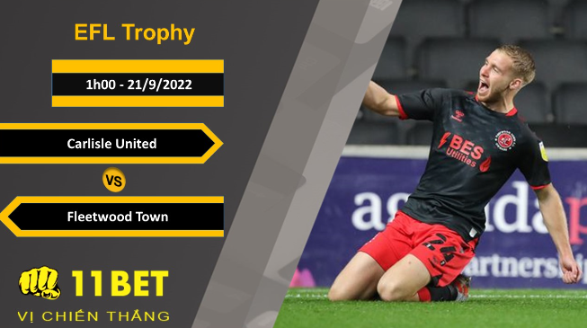 11BET Soi kèo Carlisle United vs Fleetwood Town, 1h00, 21/9/2022