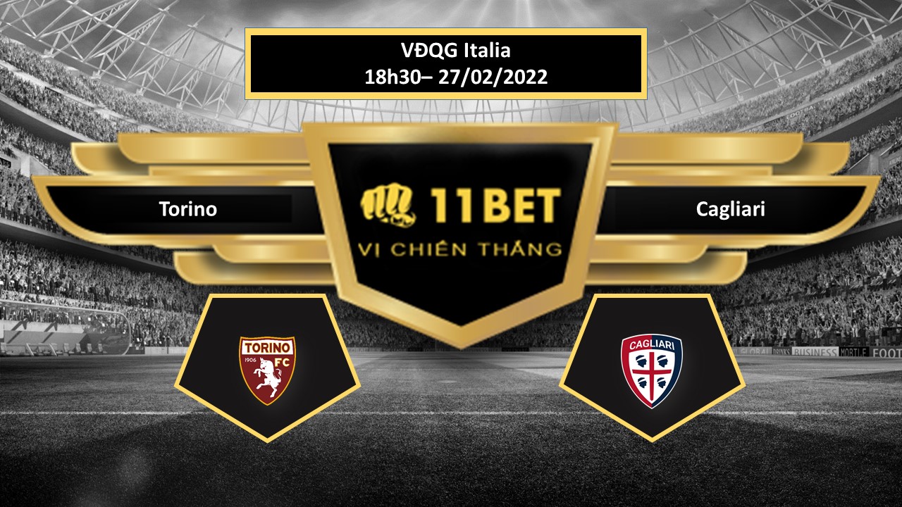 11BET Tip bóng đá  Torino vs Cagliari , hôm nay 27/02/2022