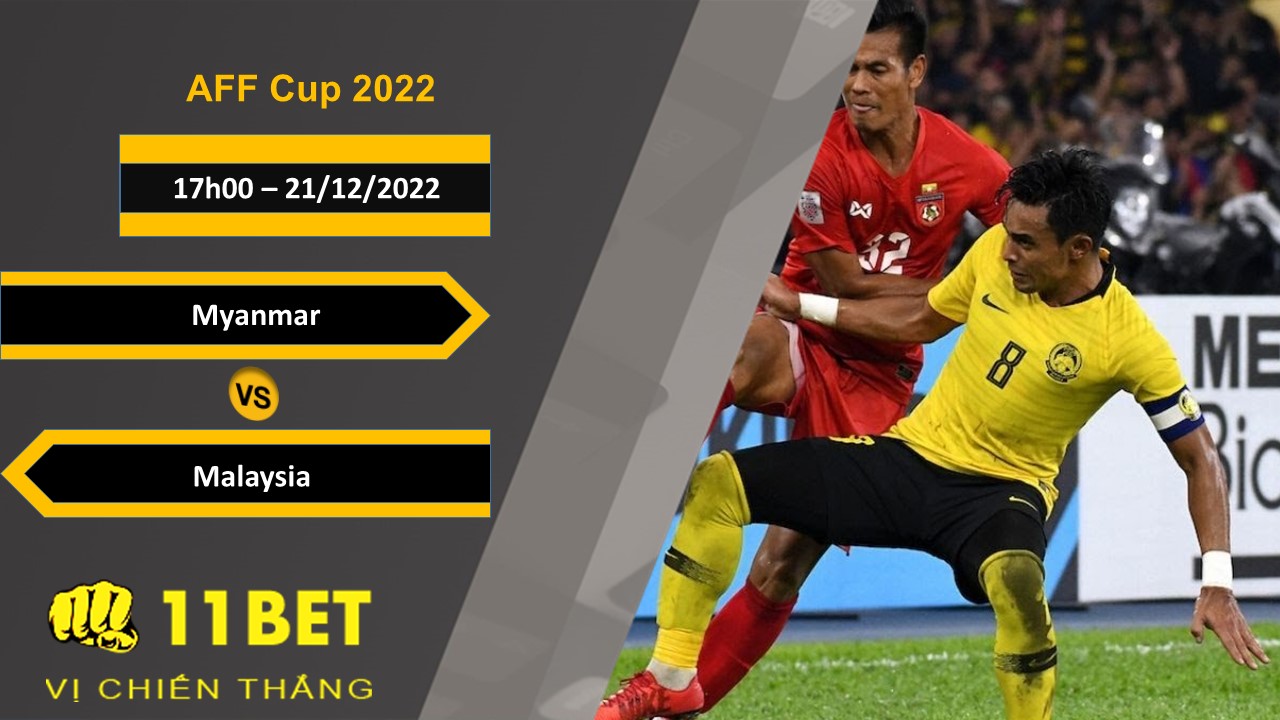 11BET Soi kèo Myanmar vs Malaysia, 17h00, 21/12/2022