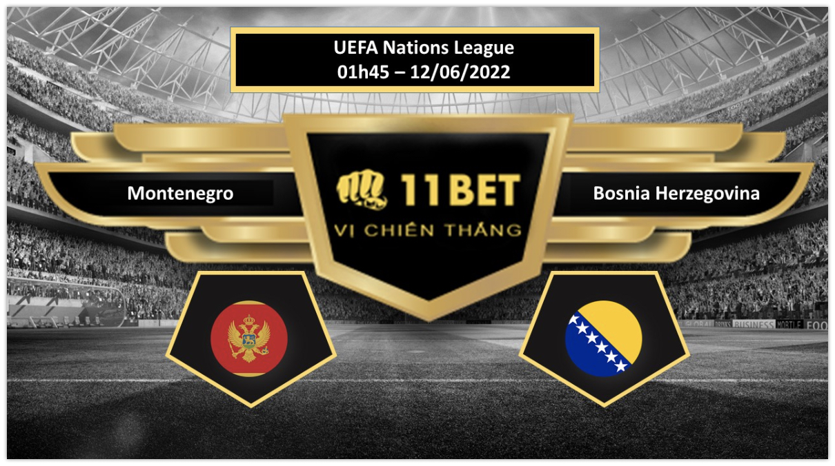 11BET Tip bóng đá     Montenegro vs Bosnia Herzegovina   , hôm nay 12/06/2022