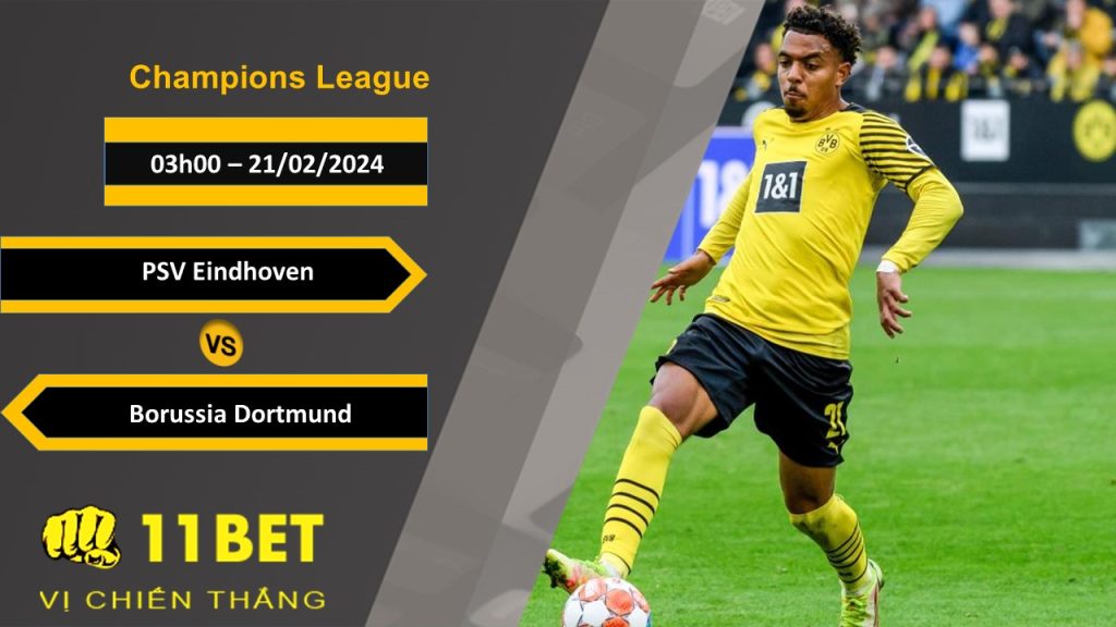 11BET Soi kèo PSV Eindhoven vs Borussia Dortmund, 03h00, 21/02/2024