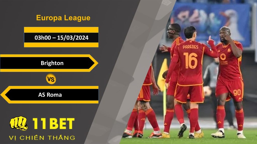11BET Soi kèo Brighton vs AS Roma, 03h00, 15/03/2024