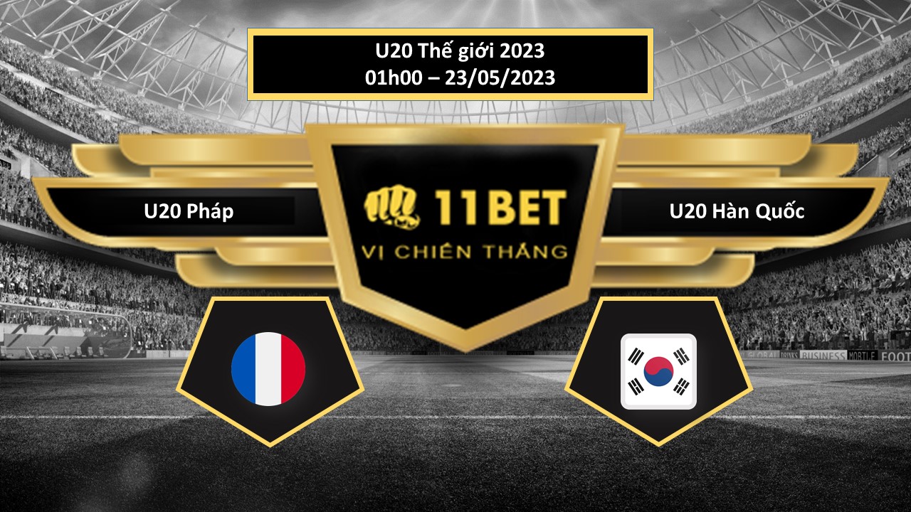 11BET Tip bóng đá U20 Pháp vs U20 Hàn Quốc, hôm nay 23/05/2023