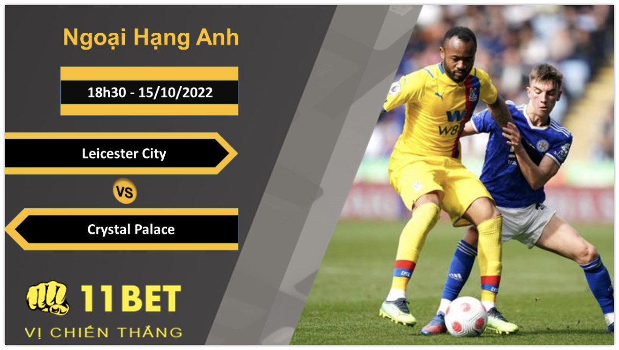 11BET Soi kèo Leiceter City vs Crystal Palace, 18h30, 15/10/2022