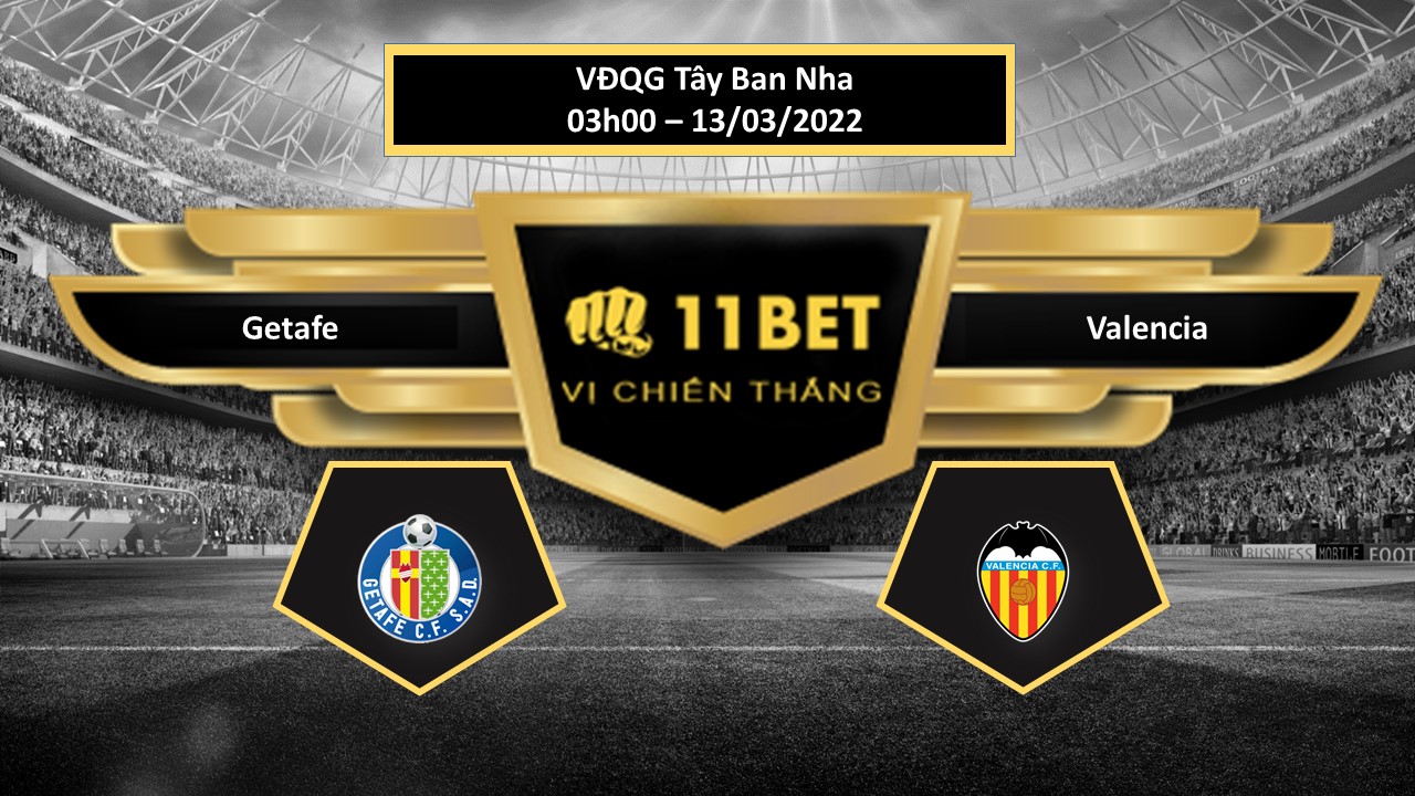 11BET Tip bóng đá   Getafe vs Valencia , hôm nay 13/03/2022