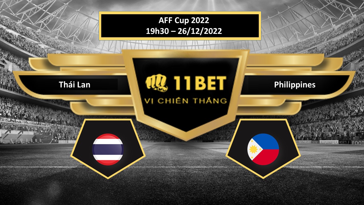 11BET Tip bóng đá  Thái Lan vs Philippines, hôm nay 26/12/2022