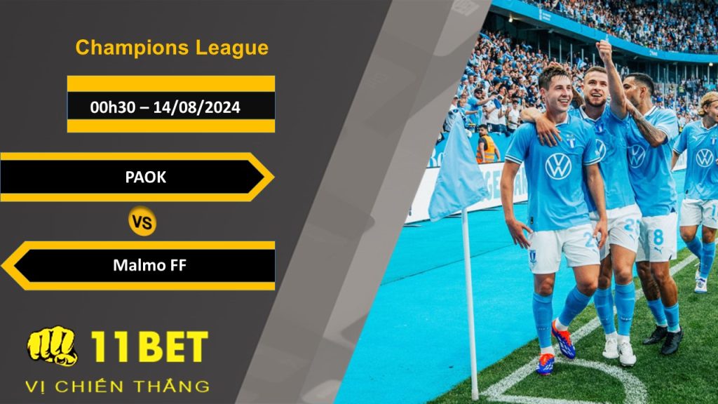 11BET Soi kèo PAOK vs Malmo FF, 00h30, 14/08/2024