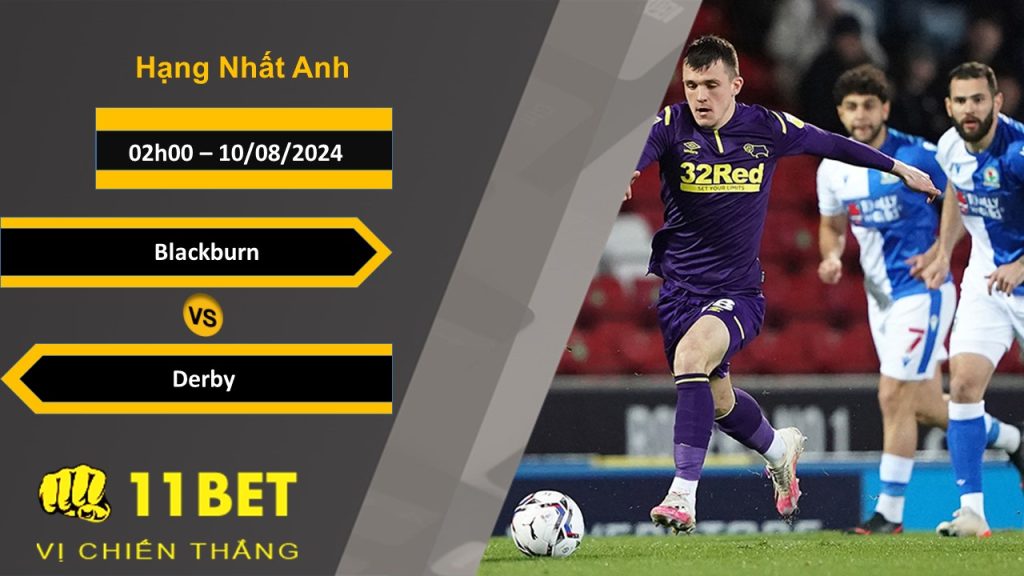 11BET Soi kèo Blackburn vs Derby, 02h00, 10/08/2024