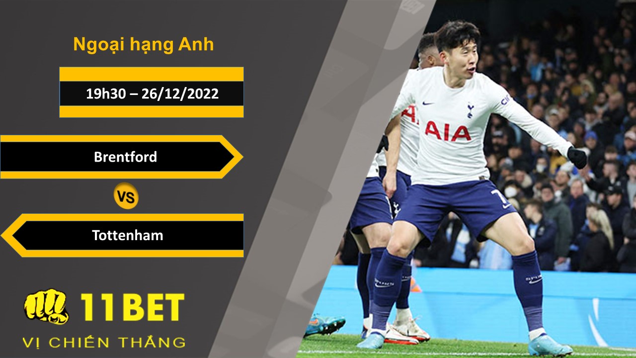 11BET Soi kèo Brentford vs Tottenham, 19h30, 26/12/2022
