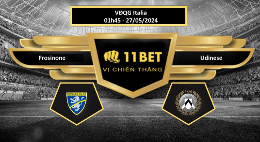 11BET Tip bóng đá Frosinone vs Udinese, hôm nay 27/05/2024