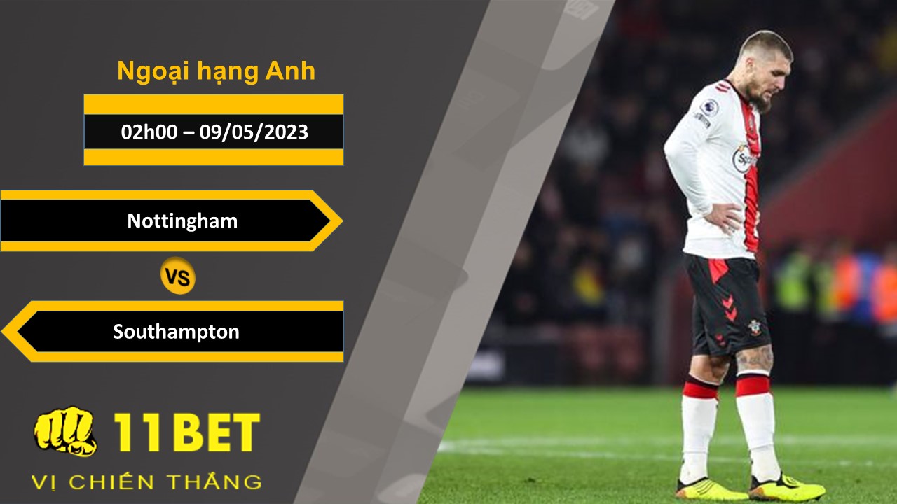 11BET Soi kèo  Nottingham vs Southampton, 02h00, 09/05/2023
