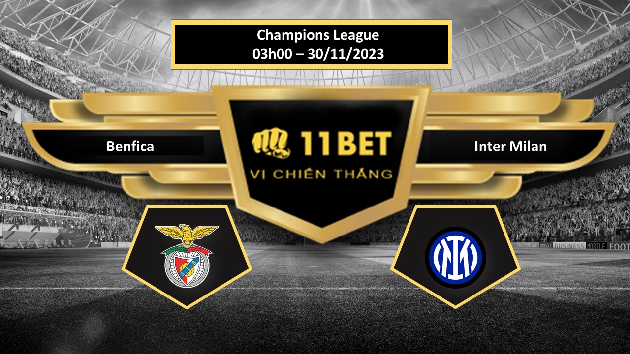 11BET Tip bóng đá Benfica vs Inter Milan, hôm nay 30/11/2023