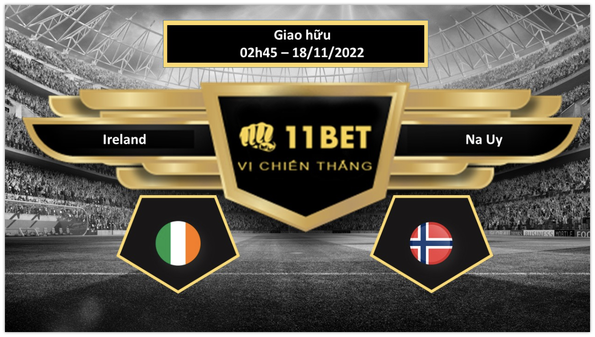 11BET Tip bóng đá  Ireland vs Na Uy, hôm nay 18/11/2022