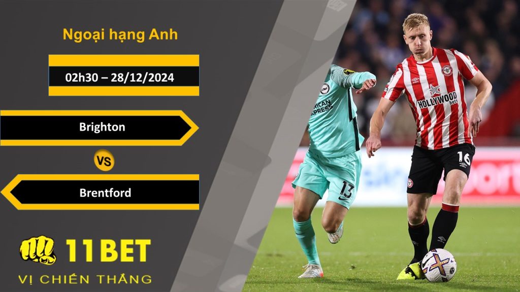 11BET Soi kèo Brighton vs Brentford, 02h30, 28/12/2024