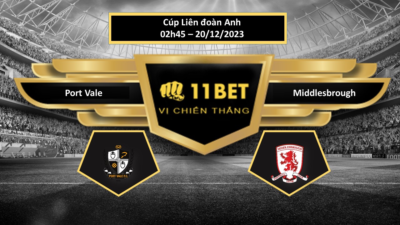 11BET Tip bóng đá Port Vale vs Middlesbrough, hôm nay 20/12/2023