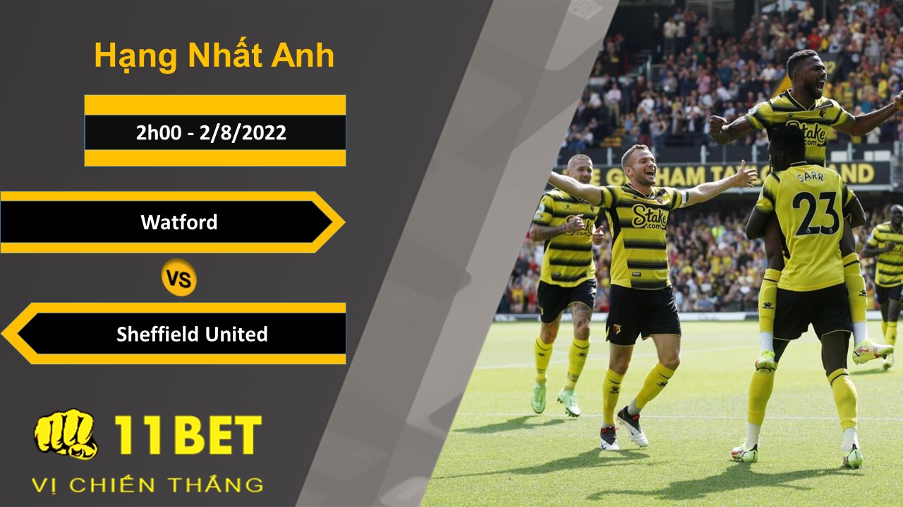 11BET Soi kèo Watford vs Sheffield United, 2h00, 2/8/2022
