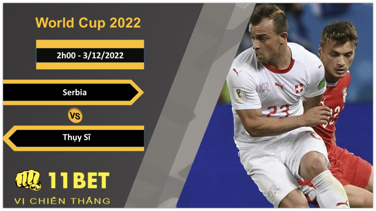 11BET Soi kèo Serbia vs Thụy Sĩ, 2h00, 3/12/2022