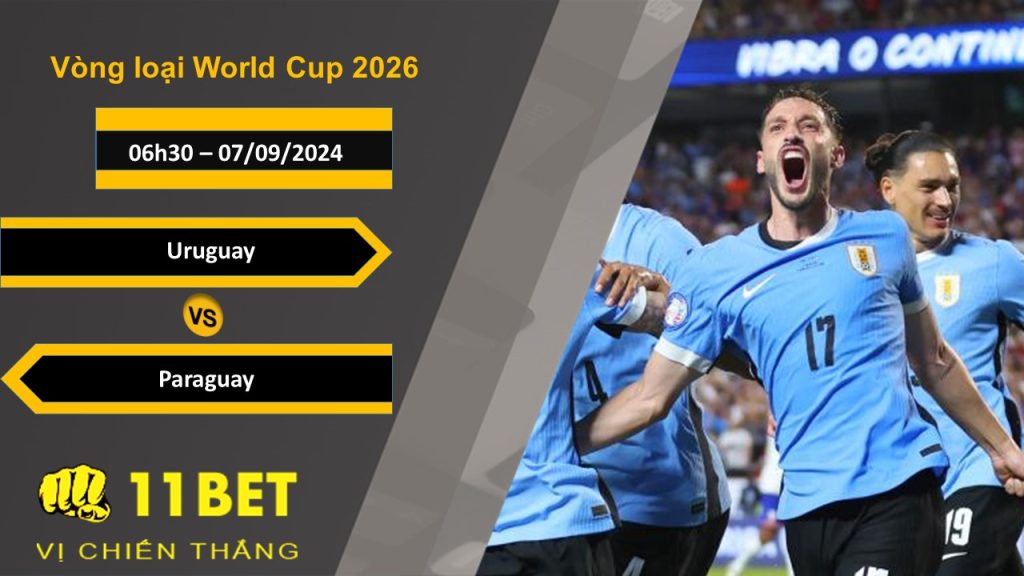 11BET Soi kèo  Uruguay vs Paraguay, 06h30, 07/09/2024