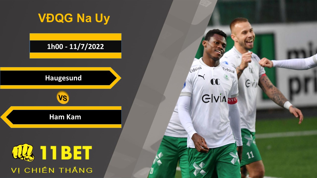 11BET Soi kèo Haugesund vs Ham Kam, 1h00, 11/7/2022
