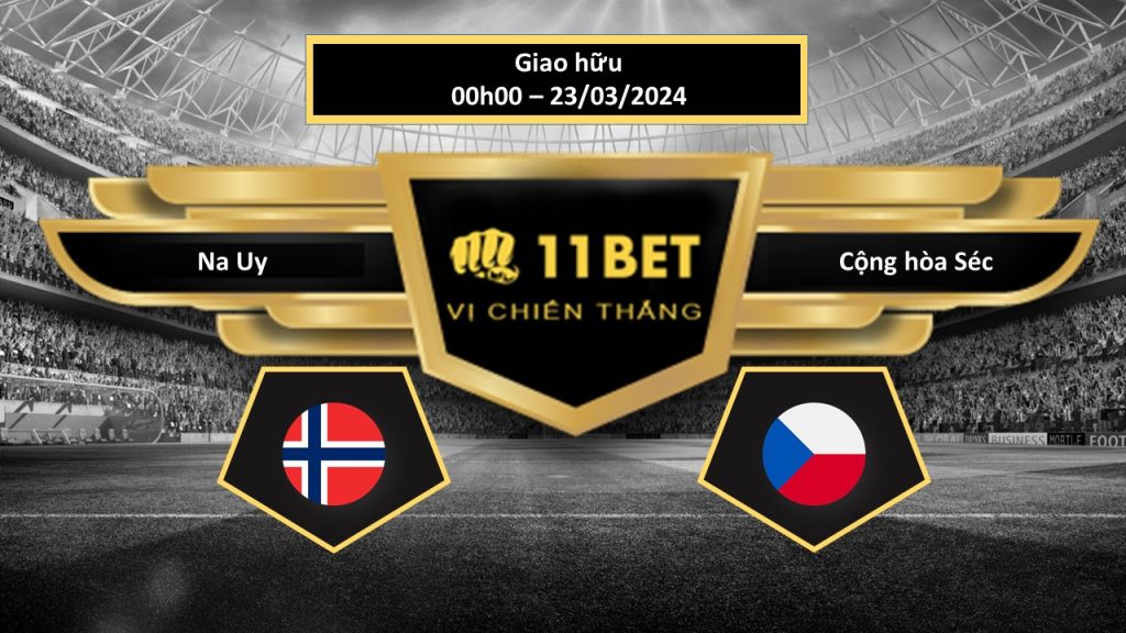 11BET Tip bóng đá Na Uy vs Cộng hòa Séc, hôm nay 23/03/2024