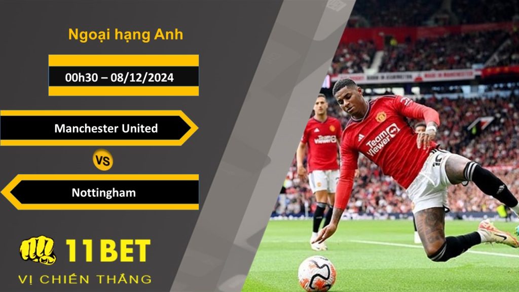 11BET Soi kèo Manchester United vs Nottingham, 00h30, 08/12/2024