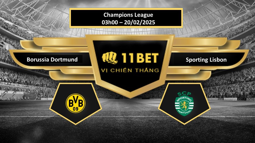 11BET Tip bóng đá  Borussia Dortmund vs Sporting Lisbon, hôm nay 20/02/2025