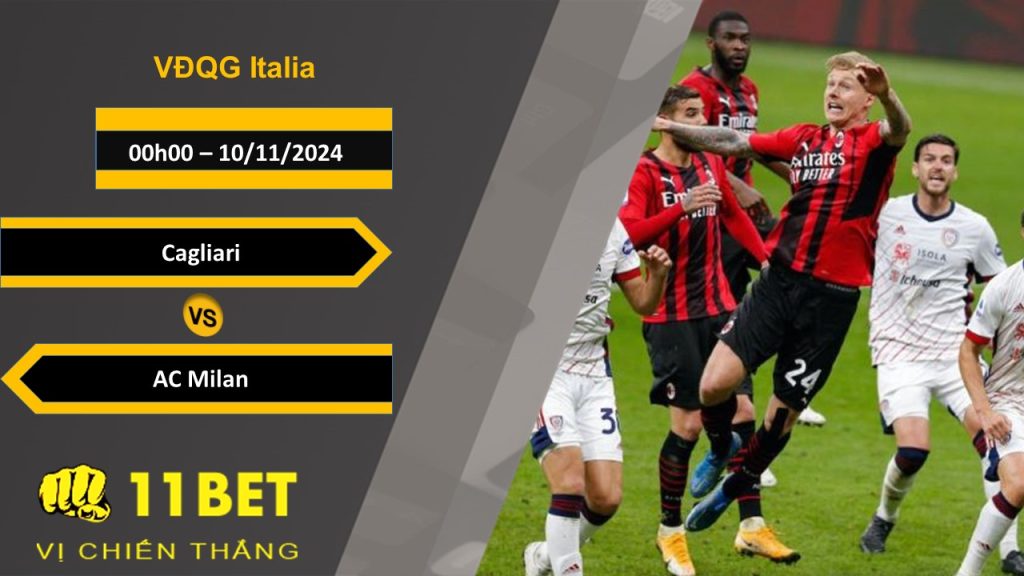 11BET Soi kèo Cagliari vs AC Milan, 00h00, 10/11/2024