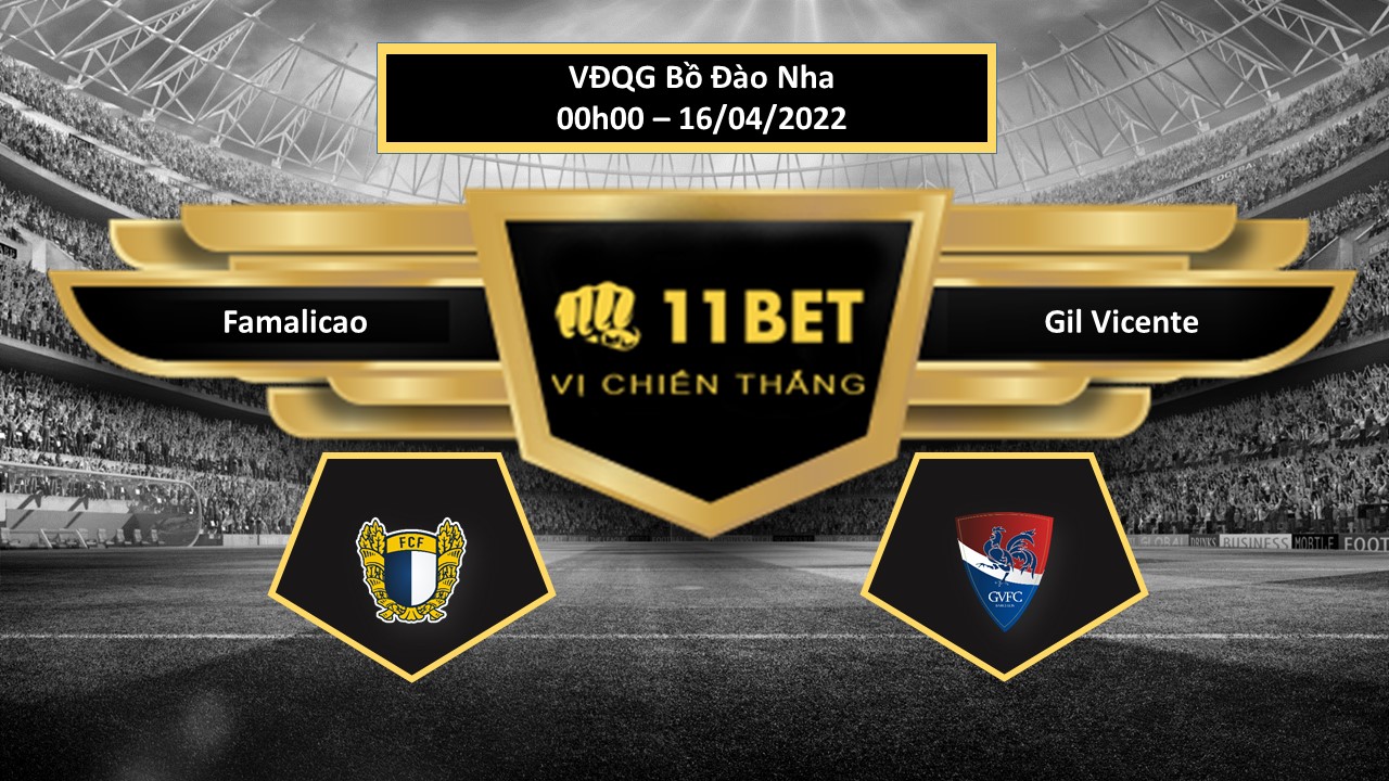 11BET Tip bóng đá     Famalicao vs Gil Vicente , hôm nay 16/04/2022