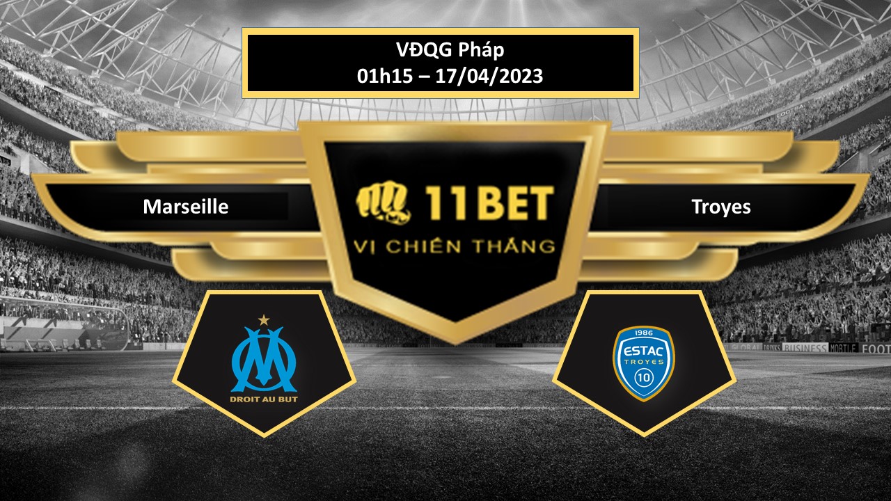 11BET Tip bóng đá  Marseille vs Troyes, hôm nay 17/04/2023