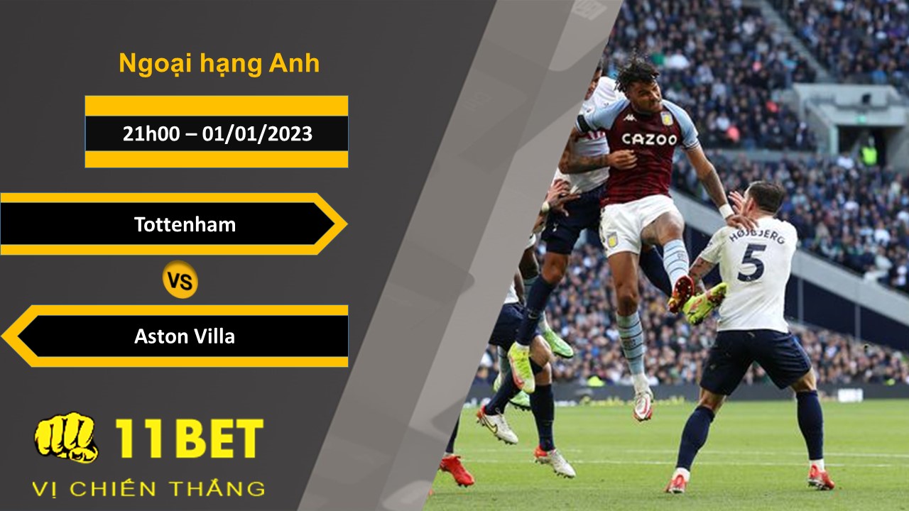 11BET Soi kèo Tottenham vs Aston Villa , 21h00, 01/01/2023